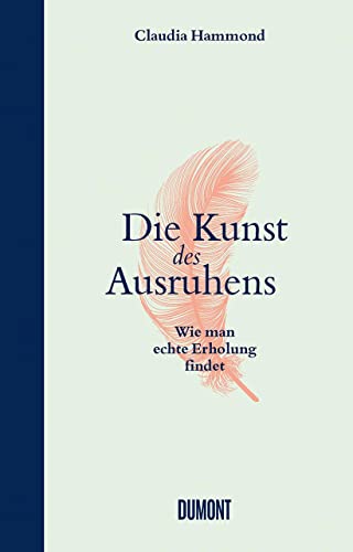 Die Kunst des Ausruhens: Wie man echte Erholung findet von DuMont Buchverlag GmbH